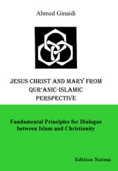 Ahmed Ginaidi: Jesus Christ and Mary from Qur’anic-Islamic Perspective