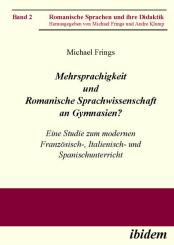 Michael Frings, Mehrsprachigkeit und Romanische Sprachwissenschaft an Gymnasien? Eine Studie zum modernen Französisch-, Italienisch- und Spanischunterricht
