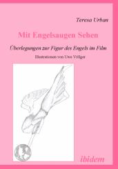 Teresa Urban: Mit Engelsaugen Sehen - Überlegungen zur Figur des Engels im Film