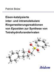 Patrick Bolze: Eisen-katalysierte inter- und intramolekulare Ringerweiterungsreaktionen von Epoxiden zur Synthese von Tetrahydrofuranderivaten