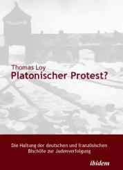 Thomas Loy: Platonischer Protest? Die Haltung der deutschen und französischen Bischöfe zur Judenverfolgung