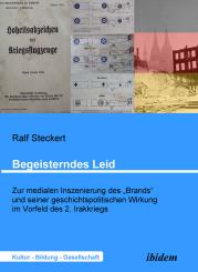 Ralf Steckert: Begeisterndes Leid. Zur medialen Inszenierung des "Brands" und seiner geschichtspolitischen Wirkung im Vorfeld des 2. Irakkriegs