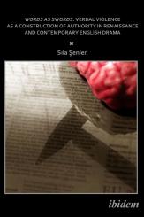 Senlen Sila, Words as Swords: Verbal Violence as a Construction of Authority in Renaissance and Contemporary English Drama