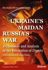 Mychailo Wynnyckyj: Ukraine's Maidan, Russia's War