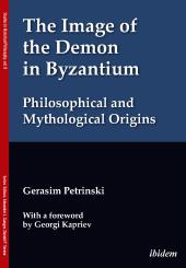 Gerasim Petrinski, The Image of the Demon in Byzantium: Philosophical and Mythological Origins