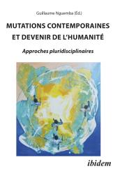 Guillaume Gaston Nguemba, MUTATIONS CONTEMPORAINES ET DEVENIR DE L’HUMANITÉ