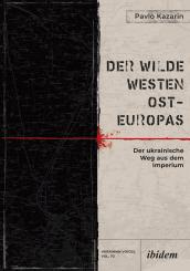 Pavlo Kazarin: Der Wilde Westen Ost-Europas