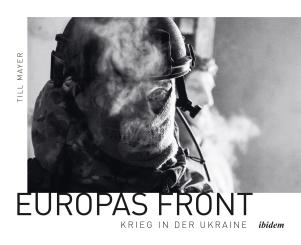 Till Mayer: Europas Front: Krieg in der Ukraine