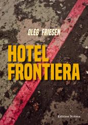 Oleg Friesen, Hotel Frontiera