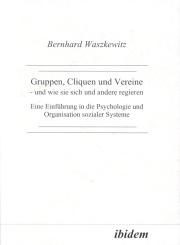Bernhard Waszkewitz: Gruppen, Cliquen und Vereine - und wie sie sich und andere regiern