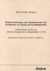 Pierre Kodjio Nenguie: Döblins Beziehungen zum Eigenkulturellen: Das Kampfmotiv als Zugang zum Fremdkulturellen