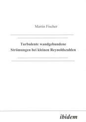 Martin Fischer: Turbulente wandgebundene Strömungen bei kleinen Reynoldszahlen