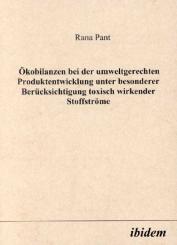 Rana Pant: Ökobilanzen bei der unweltgerechten Produktentwicklung unter besonderer Berücksichtigung toxisch wirkender Stoffströme