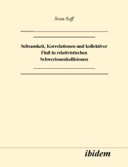 Sven Soff: Seltsamkeit, Korrelationen und kollektiver Fluss in relativistischen Schwerionenkollisionen