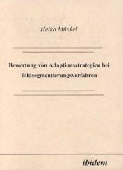 Heiko Münkel: Bewertung von Adaptionsstrategien bei Bildsegmentierungsverfahren
