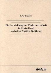 Elke Bickert: Die Entwicklung der Zuckerwirtschaft in Deutschland nach dem Zweiten Weltkrieg