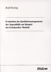 Rolf Ebeling: Evaluation des Qualitätsmanagements der Jugendhilfe am Beispiel des Eckehardter Modells
