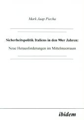 Mark J Piecha: Sicherheitspolitik Italiens in den 90er Jahren: Neue Herausforderungen im Mittelmeerraum