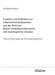 Andreas Brand: Funktion und Auftreten von Unternehmensnetzwerken aus der Sicht der Neuen Institutionenökonomie und soziologischer Ansätze