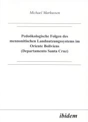 Michael Markussen: Pedoökologische Folgen des mennonitischen Landnutzungssystems im Oriente Boliviens (Departamento Santa Cruz)