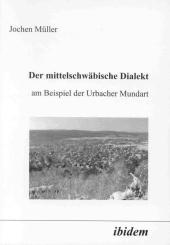 Jochen Müller: Der mittelschwäbische Dialekt am Beispiel der Urbacher Mundart