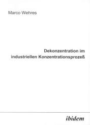 Marco Wehres, Dekonzentration im industriellen Konzentrationsprozeß