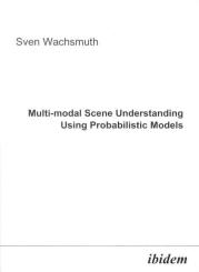 Sven Wachsmuth, Multi-modal Scene Understanding Using Probabilistic Models