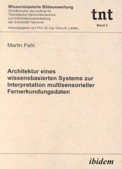 Martin Pahl: Architektur eines wissensbasierten Systems zur Interpretation multisensorieller Fernerkundungsdaten
