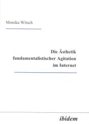 Monika Witsch: Die Ästhetik fundamentalistischer Agitation im Internet