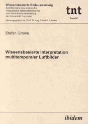 Stefan Growe: Wissensbasierte Interpretation multitemporaler Luftbilder
