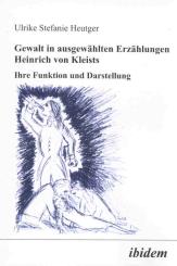 Ulrike S Heutger, Gewalt in ausgewählten Erzählungen Heinrich von Kleists