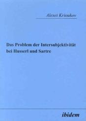 Alexei Krioukov: Das Problem der Intersubjektivität bei Husserl und Sartre