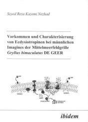 Seyed R Kazemi Nezhad: Vorkommen und Charakterisierung von Ecdysiotropinen bei männlichen Imagines der Mittelmeerfeldgrille Gryllus bimaculatus DE GEER