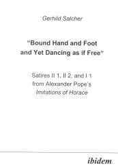 Gerhild Salcher, “Bound Hand and Foot and yet Dancing as if Free” Satires II 1, II 2, and I 2 from Alexander Pope’s Imitations of Horace