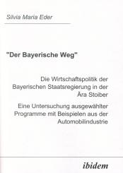 Silvia M Eder, "Der Bayerische Weg". Die Wirtschaftspolitik der Bayerischen Staatsregierung in der Ära Stoiber