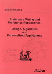 Stefan Holland: Preference Mining and Preference Repositories: Design, Algorithms and Personalized Applications