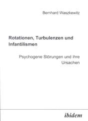 Bernhard Waszkewitz, Rotationen, Turbulenzen und Infantilismen - Psychogene Störungen und ihre Ursachen