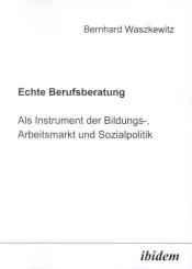 Bernhard Waszkewitz, Echte Berufsberatung als Instrument der Bildungs-, Arbeitsmarkt und Sozialpolitik