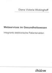 Diana V Wickinghoff: Webservices im Gesundheitswesen: integrierte elektronische Patientenakten