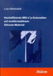 Lutz Mittelstädt, Hocheffiziente MIS-n+p-Solarzellen auf multikristallinem Silicium-Material
