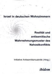 Initiative Antisemitismuskritik Hannover, Israel in deutschen Wohnzimmern - Realität und antisemitische Wahrnehmungsmuster des Nahostkonflikts