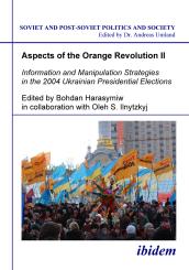 Bohdan Harasymiw, Oleh S Ilnytzkyj: Aspects of the Orange Revolution II. Information and Manipulation Strategies in the 2004 Ukrainian Presidential Elections