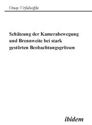 Onay Urfalioglu: Schätzung der Kamerabewegung und Brennweite bei stark gestörten Beobachtungsgrößen
