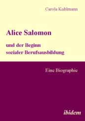 Carola Kuhlmann: Alice Salomon und der Beginn sozialer Berufsausbildung