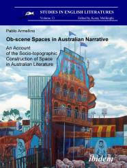 Pablo Armellino: Ob-scene Spaces in Australian Narrative. An Account of the Socio-topographic Construction of Space in Australian Literature