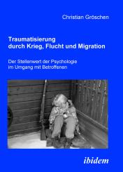 Christian Gröschen: Traumatisierung durch Krieg, Flucht und Migration