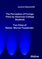 Jessica Haunschild, The Perception of Foreign Films by American College Students: Two Films of Rainer Werner Fassbinder