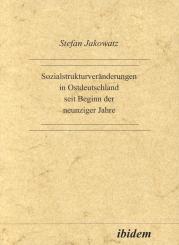 Stefan Jakowatz, Sozialstrukturveränderungen in Ostdeutschland seit Beginn der neunziger Jahre
