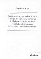 Bernhard Klar: Entwicklung von δ- und ε-Lactam-Analoga des Penicillins sowie von 4,5-Dihydrothiazolen als neue potentielle Inhibitoren der bakteriellen Zellwandbiosynthese