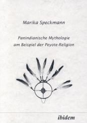 Marika Speckmann: Panindianische Mythologie am Beispiel der Peyote-Religion